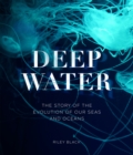 Image for Deep water  : the story of the evolution of our seas and oceans