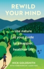 Image for Rewild your mind  : use nature as your guide to a happier, healthier life