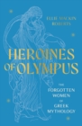Image for Heroines of Olympus  : the women of Greek mythology