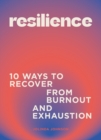 Image for Resilience  : 10 ways to recover from burnout and exhaustion