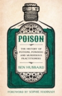 Image for Poison  : the history of potions, powders and murderous practitioners