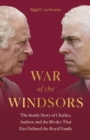 Image for War of the Windsors  : the inside story of Charles, Andrew and the rivalry that has defined the royal family