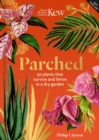 Image for Parched  : 50 plants that thrive and survive in a dry garden