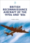 Image for British Reconnaissance Aircraft of the 1970s and 80s