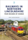 Image for Railways in Northern Lincolnshire  : four decades of change