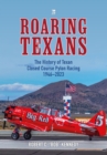 Image for Roaring Texans  : the complete history of North American T-6 racing aircraft