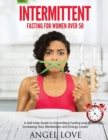 Image for Intermittent Fasting for Women over 50 : A Self-Help Guide to Intermittent Fasting and Increasing Your Metabolism and Energy Levels