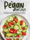 Image for The Pegan Diet 2021 : 100 Recipes Cookbook for Pegan Diet. Easy to Make, Undeniably Delicious, and Absolutely Pegan Recipes.