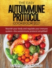 Image for The Easy Autoimmune Protocol Cookbook 2021 : Nourish your body and regulate your immune system-the autoimmune protocol simplified!