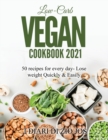 Image for Low-Carb Vegan Cookbook 2021 : 50 recipes for every day- Lose weight Quickly &amp; Easily