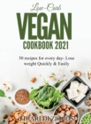 Image for Low-Carb Vegan Cookbook 2021 : 50 recipes for every day- Lose weight Quickly &amp; Easily