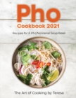 Image for Pho Cookbook 2021 : Recipes for A Pho&#39;Nomenal Soup Bowl