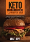 Image for Keto for Carb Lovers Cookbook 2021 : 1000 Day Quick and Easy Keto Carb Lovers Cookbook That Will Make Your Life Easier. Ensure Your Healthy and Comfortable Cooking Life