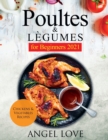 Image for Poultes &amp; Legumes for Beginners 2021 : Chickens &amp; Vegetables Recipes