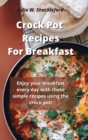 Image for Crock pot recipes for breakfast : Enjoy your breakfast every day with these simple recipes using the crock pot!