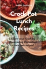 Image for Crock Pot Lunch Recipes : Enjoy your lunch by discovering the tastiest crock pot recipes!