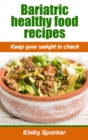 Image for Bariatric healthy food recipes : Keep your weight in check