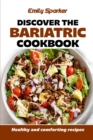 Image for Discover the Bariatric cookbook : Healthy and comforting recipes