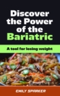 Image for Discover the Power of The Bariatric Diet : A tool for losing weight