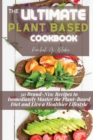 Image for The Ultimate Plant Based Cookbook : 50 Brand-New Recipes to Immediately Master the Plant-Based Diet and Live a Healthier Lifestyle