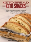 Image for Keto Br??d and Keto Snacks 2021 : Easy-to-follow Ketogenic Diet Cookbook With LowCarb and Gluten-Free Wheat Recipes For Beginners