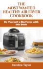 Image for The Most Wanted Healthy Air Fryer Cookbook