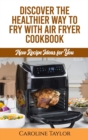 Image for Discover the Healthier Way to Fry with Air Fryer Cookbook