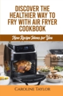 Image for Discover the Healthier Way to Fry with Air Fryer Cookbook