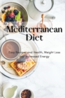 Image for Mediterranean Diet : Easy Recipes and Health, Weight Loss and Increased Energy