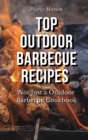 Image for Top Outdoor Barbecue Recipes : Not Just a Outdoor Barbecue Cookbook