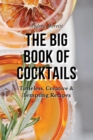 Image for The Big Book of Cocktails : Timeless, Creative &amp; Tempting Recipes