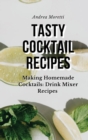 Image for Tasty Cocktail Recipes : Making Homemade Cocktails: Drink Mixer Recipes