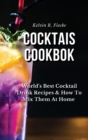Image for Cocktails Cookbook : World&#39;s Best Cocktail Drink Recipes &amp; How To Mix Them At Home