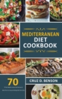 Image for Mediterranean Diet Cookbook : 70 Top Mediterranean Diet Recipes &amp; Meal Plan to Living and Eating Well Every Day