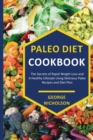 Image for Paleo Diet Cookbook : The Secrets of Rapid Weight Loss and A Healthy Lifestyle Using Delicious Paleo Recipes and Diet plan