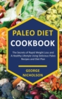 Image for Paleo Diet Cookbook : The Secrets of Rapid Weight Loss and A Healthy Lifestyle Using Delicious Paleo Recipes and Diet plan
