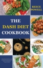 Image for The Dash Diet Cookbook : Wholesome Recipes for Favorful Low-Sodium Meals The complete Dash Diet Cooking Guide for Beginners to Lower Blood Pressure and Improve Your Health