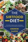 Image for The Sirtfood Diet : The Sirt Diet Cookbook contains Tasty Recipes and List of Foods that will Help you Activate Sirtuins.