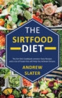 Image for The Sirtfood Diet : The Sirt Diet Cookbook contains Tasty Recipes and List of Foods that will Help you Activate Sirtuins.