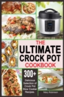 Image for The Ultimate Crock Pot Cookbook : 300+ Delicious Selection of Crock Pot Slow Cooker Recipes.
