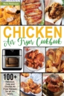 Image for Chicken Air Fryer Cookbook : 100+ Delicious, Easy and Chicken Air Fryer Recipes for all the family