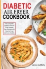Image for Diabetic Air Fryer Cookbook : The complete guide on How to Prep Diabetic Diet Recipes with Your Air Fryer and Live Healthy