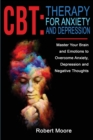 Image for CBT : Master Your Brain and Emotions to Overcome Anxiety, Depression and Negative Thoughts