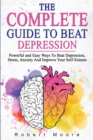Image for The Complete Guide to Beat Depression : Powerful and Easy Ways To Beat Depression, Stress, Anxiety And Improve Your Self-Esteem