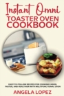 Image for Instant Omni Toaster Oven Cookbook : Easy-to-Follow Recipes for Cooking Easier, Faster, and Healthier with Multifunctional Oven