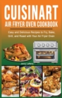 Image for Cuisinart Air Fryer Oven Cookbook : Easy and Delicious Recipes to Fry, Bake, Grill, and Roast with Your Air Fryer Oven