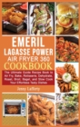 Image for Emeril Lagasse Power Air Fryer 360 Cookbook : The Ultimate Guide Recipe Book to Air Fry, Bake, Rotisserie, Dehydrate, Roast, Broil, Bagel, and Slow Cook Your Effortless Tasty Dishes