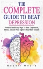 Image for The Complete Guide to Beat Depression : Powerful and Easy Ways To Beat Depression, Stress, Anxiety And Improve Your Self-Esteem