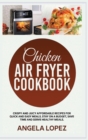 Image for Chicken Air Fryer Cookbook : Crispy and Juicy Affordable Recipes for Quick and Easy Meals. Stay on a Budget, Save Time and Serve Healthy Meals.