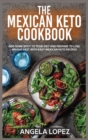 Image for The Mexican Keto Cookbook : Add Some Spicy To Your Diet And Prepare To Lose Weight Fast With Easy Mexican Keto Recipes